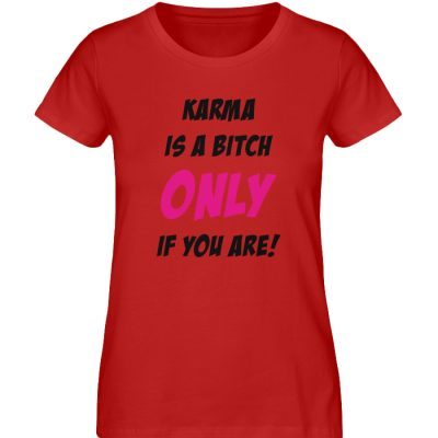 KARMA IS A BITCH ONLY IF YOU ARE - Damen Premium Organic Shirt-4