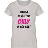 KARMA IS A BITCH ONLY IF YOU ARE - Damen Premium Organic Shirt-7085