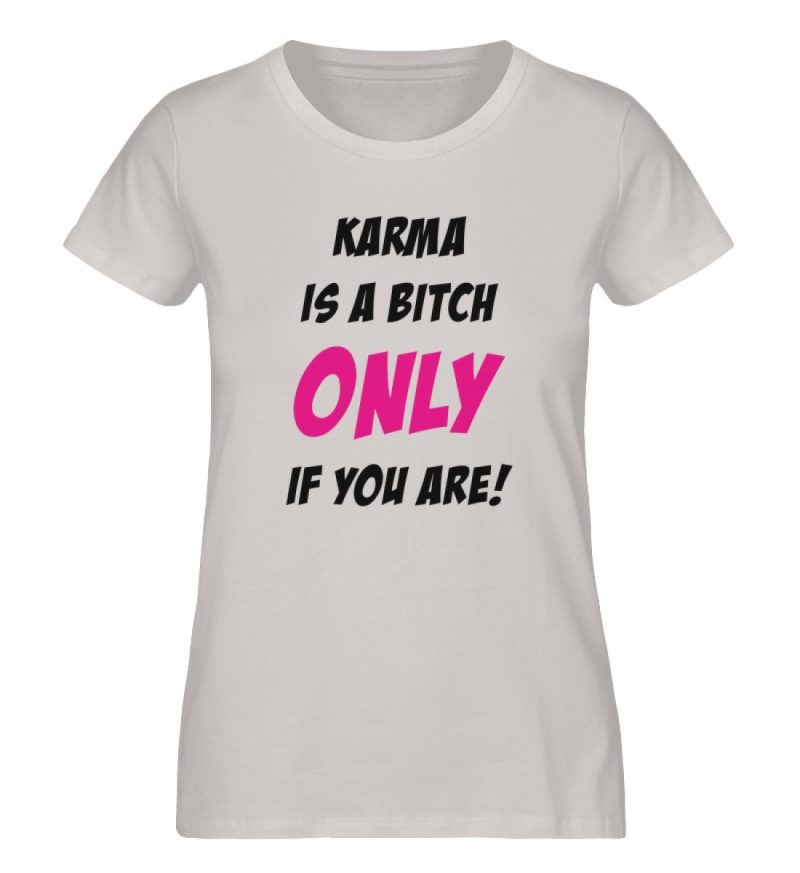 KARMA IS A BITCH ONLY IF YOU ARE - Damen Premium Organic Shirt-7085