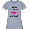 KARMA IS A BITCH ONLY IF YOU ARE - Damen Premium Organic Shirt-7086