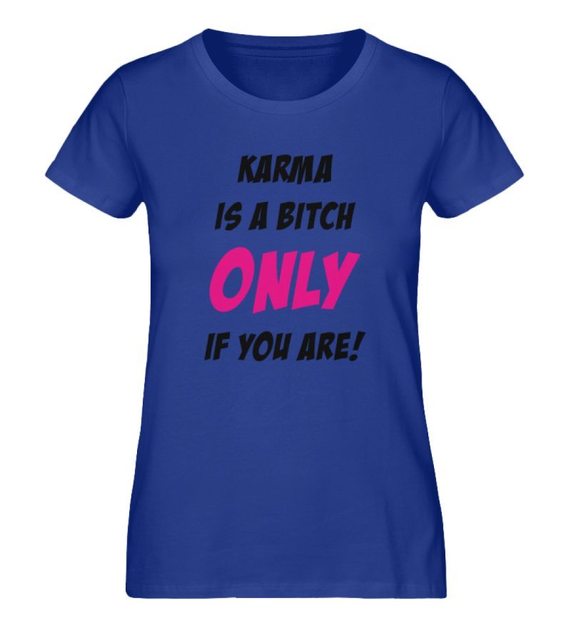 KARMA IS A BITCH ONLY IF YOU ARE - Damen Premium Organic Shirt-668