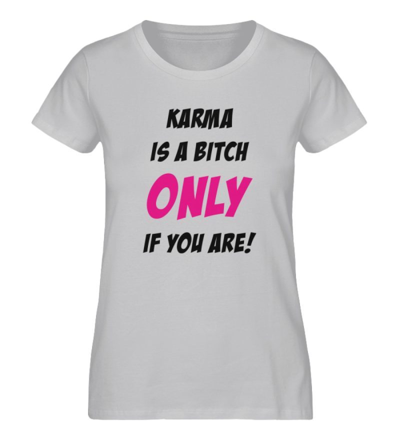 KARMA IS A BITCH ONLY IF YOU ARE - Damen Premium Organic Shirt-17