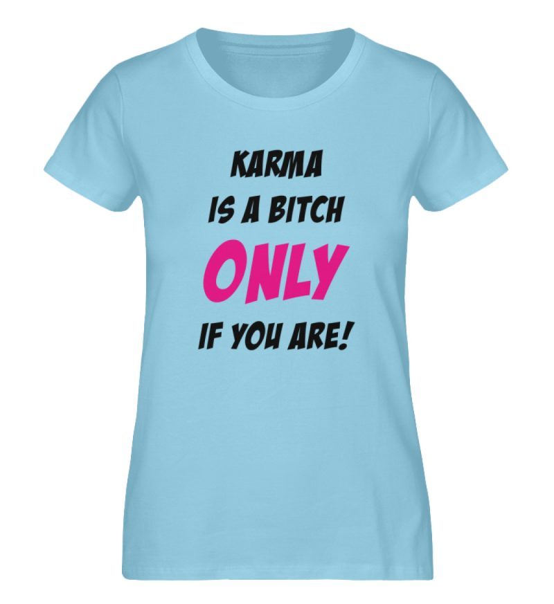 KARMA IS A BITCH ONLY IF YOU ARE - Damen Premium Organic Shirt-674