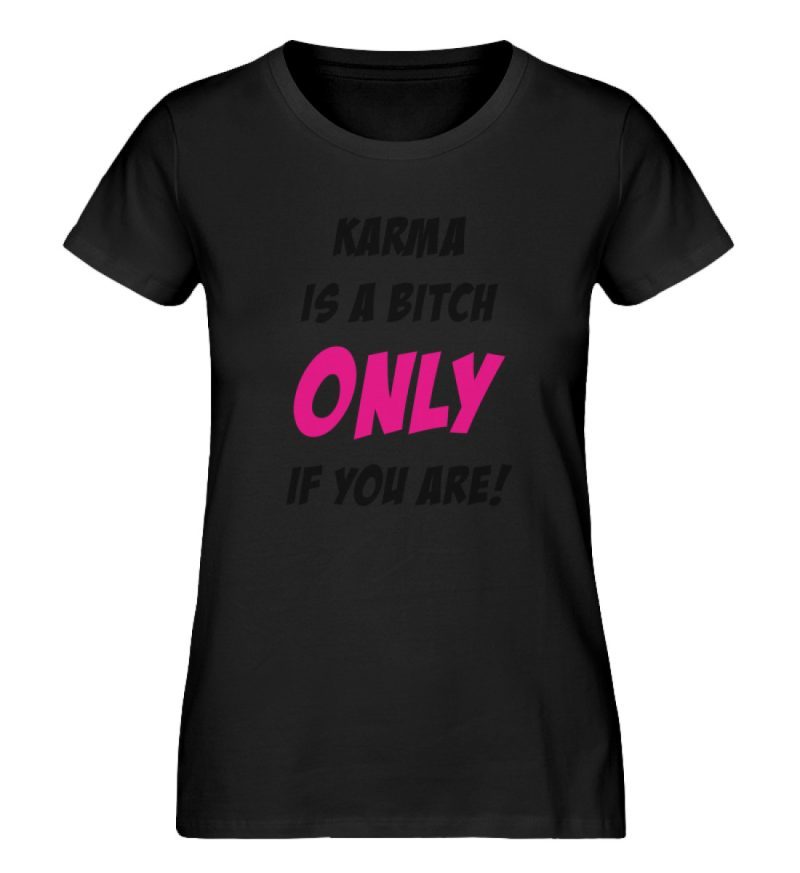 KARMA IS A BITCH ONLY IF YOU ARE - Damen Premium Organic Shirt-16