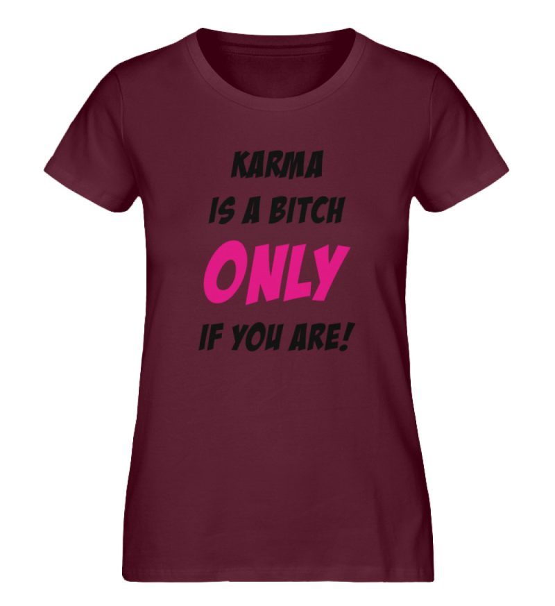KARMA IS A BITCH ONLY IF YOU ARE - Damen Premium Organic Shirt-839