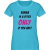 KARMA IS A BITCH ONLY IF YOU ARE - Damen Premium Organic Shirt-2462