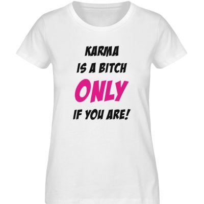 KARMA IS A BITCH ONLY IF YOU ARE - Damen Premium Organic Shirt-3