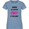 KARMA IS A BITCH ONLY IF YOU ARE - Damen Premium Organic Shirt-7082