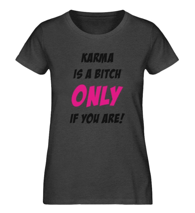 KARMA IS A BITCH ONLY IF YOU ARE - Damen Premium Organic Shirt-6881