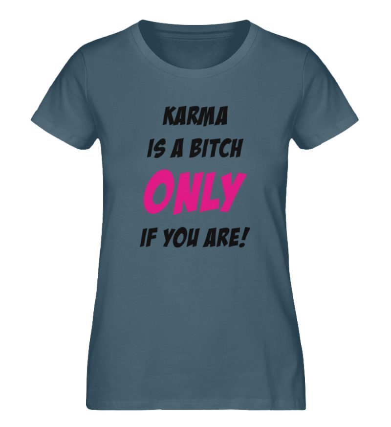 KARMA IS A BITCH ONLY IF YOU ARE - Damen Premium Organic Shirt-6880
