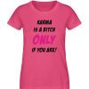 KARMA IS A BITCH ONLY IF YOU ARE - Damen Premium Organic Shirt-6866