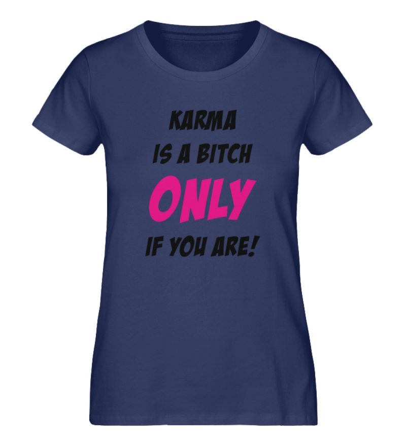 KARMA IS A BITCH ONLY IF YOU ARE - Damen Premium Organic Shirt-6057