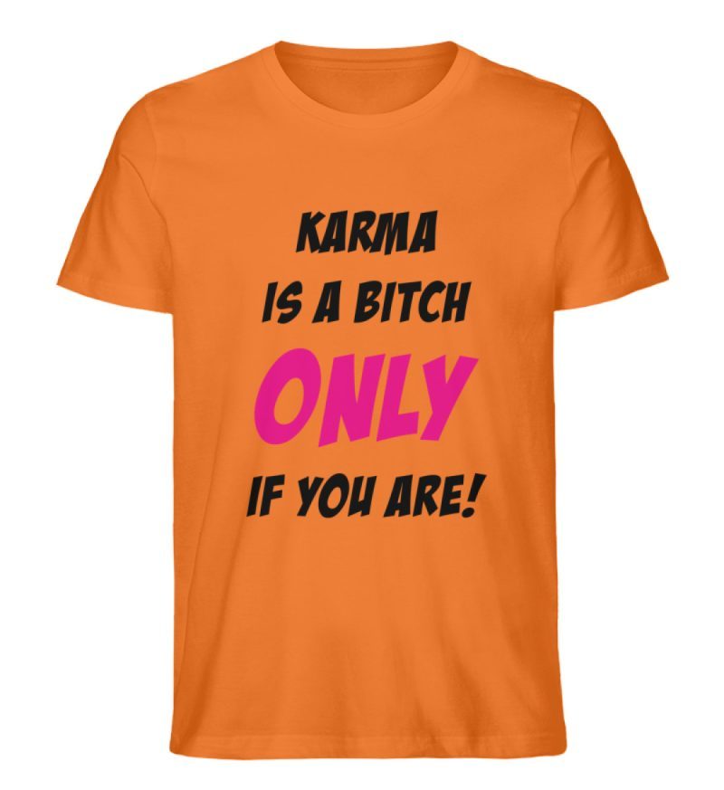 KARMA IS A BITCH ONLY IF YOU ARE - Herren Premium Organic Shirt-6882