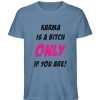 KARMA IS A BITCH ONLY IF YOU ARE - Herren Premium Organic Shirt-6904