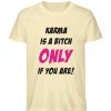 KARMA IS A BITCH ONLY IF YOU ARE - Herren Premium Organic Shirt-7052