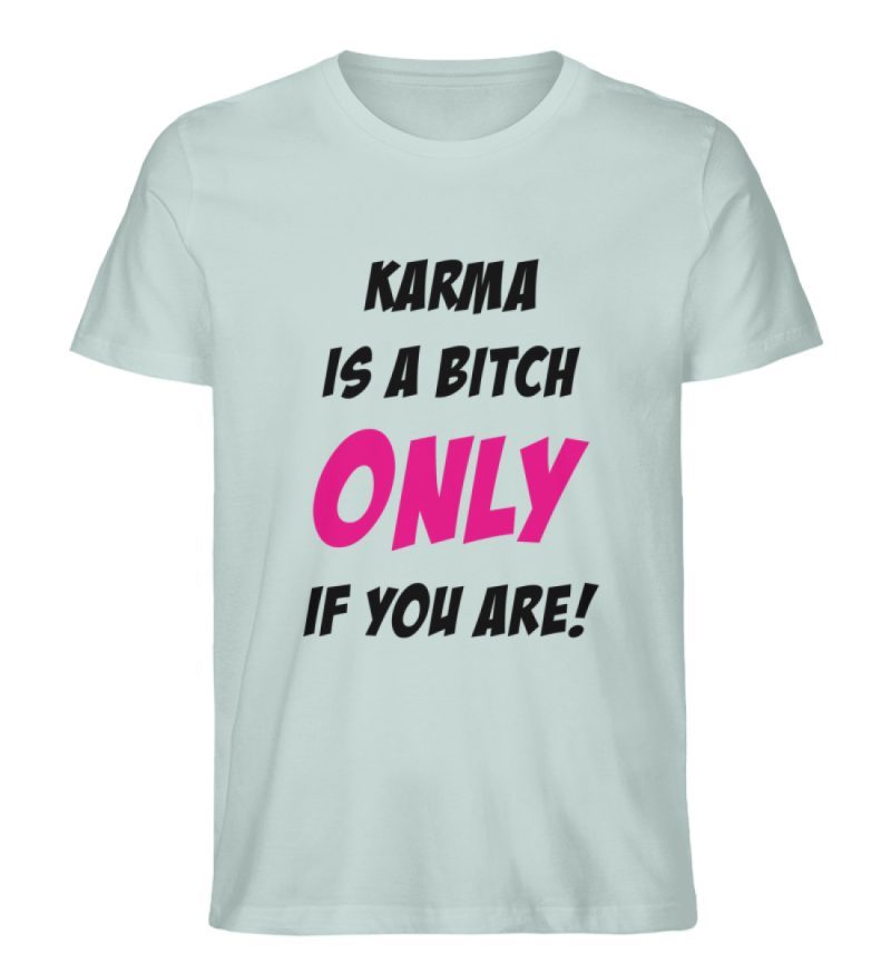 KARMA IS A BITCH ONLY IF YOU ARE - Herren Premium Organic Shirt-7033