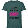KARMA IS A BITCH ONLY IF YOU ARE - Herren Premium Organic Shirt-7032