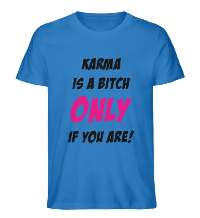 KARMA IS A BITCH ONLY IF YOU ARE - Herren Premium Organic Shirt-6966