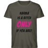 KARMA IS A BITCH ONLY IF YOU ARE - Herren Premium Organic Shirt-7072