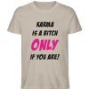 KARMA IS A BITCH ONLY IF YOU ARE - Herren Premium Organic Shirt-7081