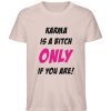 KARMA IS A BITCH ONLY IF YOU ARE - Herren Premium Organic Shirt-7084