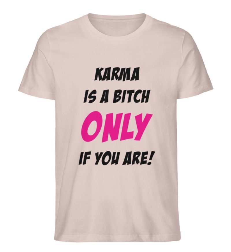 KARMA IS A BITCH ONLY IF YOU ARE - Herren Premium Organic Shirt-7084