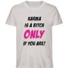 KARMA IS A BITCH ONLY IF YOU ARE - Herren Premium Organic Shirt-7085