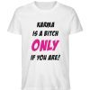 KARMA IS A BITCH ONLY IF YOU ARE - Herren Premium Organic Shirt-7197