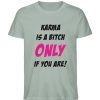 KARMA IS A BITCH ONLY IF YOU ARE - Herren Premium Organic Shirt-7137