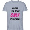 KARMA IS A BITCH ONLY IF YOU ARE - Herren Premium Organic Shirt-7086