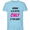 KARMA IS A BITCH ONLY IF YOU ARE - Herren Premium Organic Shirt-674