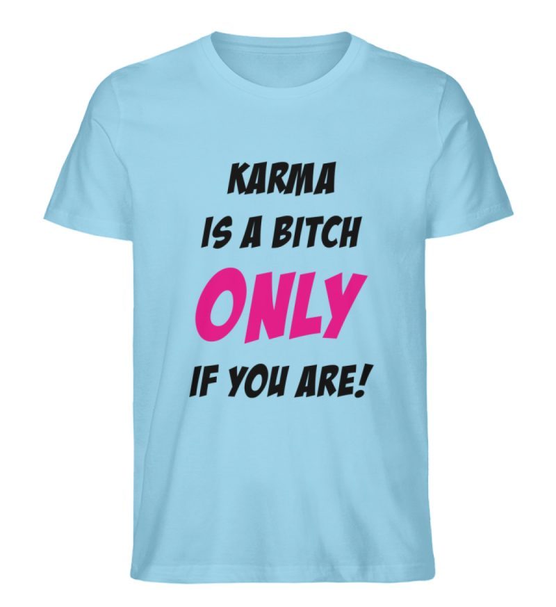 KARMA IS A BITCH ONLY IF YOU ARE - Herren Premium Organic Shirt-674