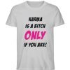 KARMA IS A BITCH ONLY IF YOU ARE - Herren Premium Organic Shirt-17