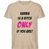 KARMA IS A BITCH ONLY IF YOU ARE - Herren Premium Organic Shirt-6886