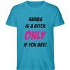 KARMA IS A BITCH ONLY IF YOU ARE - Herren Premium Organic Shirt-6877