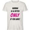 KARMA IS A BITCH ONLY IF YOU ARE - Herren Premium Organic Shirt-6865