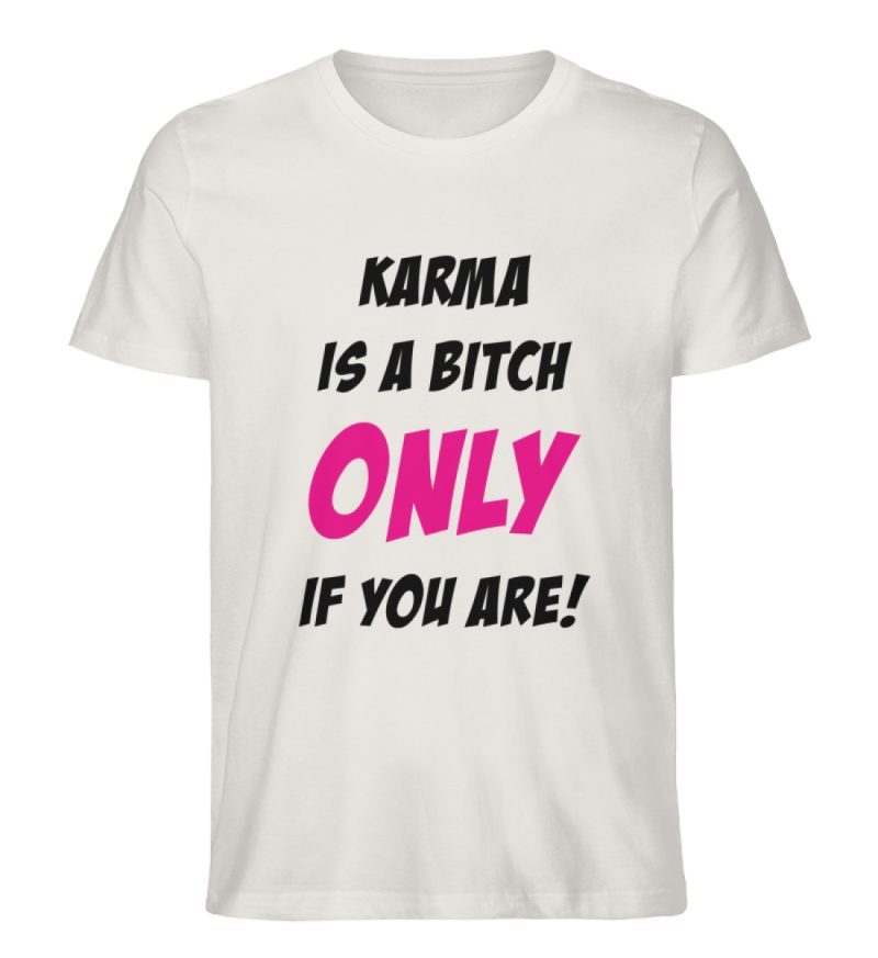 KARMA IS A BITCH ONLY IF YOU ARE - Herren Premium Organic Shirt-6865