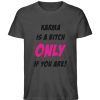 KARMA IS A BITCH ONLY IF YOU ARE - Herren Premium Organic Shirt-6881