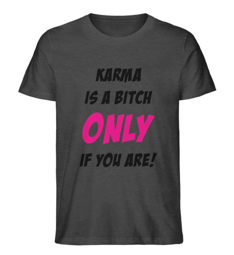 KARMA IS A BITCH ONLY IF YOU ARE - Herren Premium Organic Shirt-6881