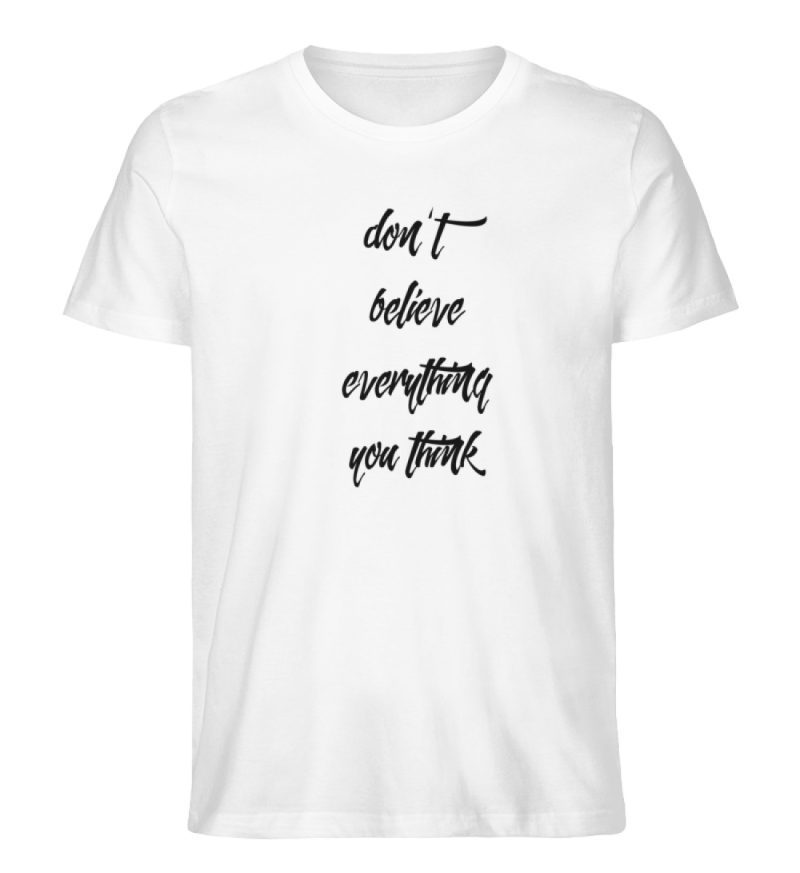 don´t believe everything you think - Herren Premium Organic Shirt-3