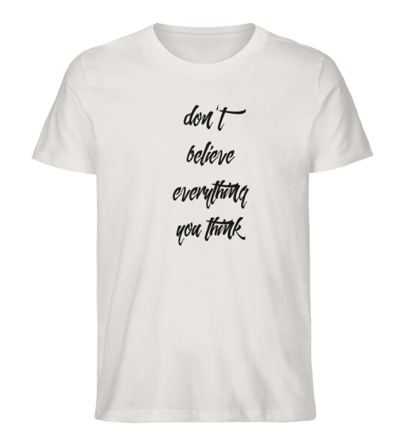 don´t believe everything you think - Herren Premium Organic Shirt-6865