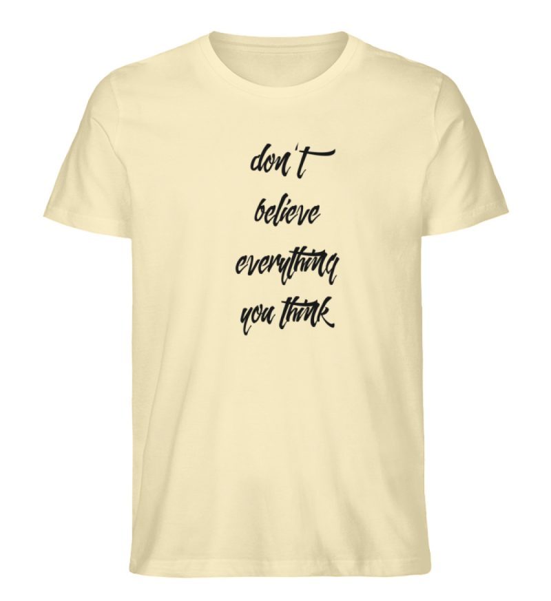 don´t believe everything you think - Herren Premium Organic Shirt-7052